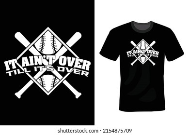 It Ain't Over 'til It's Over, Baseball T shirt design, vintage, typography
