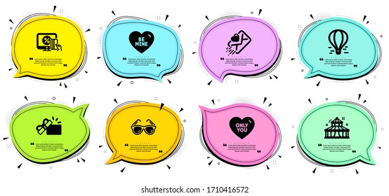Air balloon, Online shopping and Sunglasses signs. Chat bubbles with quotes. Be mine, Opened gift and Love letter line icons set. Only you, Circus symbols. Love sweetheart, Present box. Vector