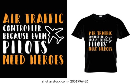 Air traffic controller because even pilots need heroes - Air Traffic Controller T-Shirt