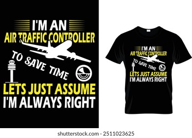 I'm An Air Traffic Controller Lets Just Assume I'm Always Right - Air Traffic Controller T-Shirt