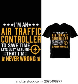 i'm an air traffic controller to save time lets just assume that i'm never wrong t-shirt design
