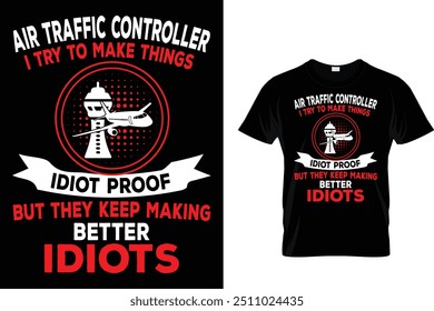 Controlador De Tráfego Aéreo Eu Tento Fazer Coisas À Prova De Idiota, Mas Eles Continuam Fazendo Idiotas Melhores - Air Traffic Controller T-Shirt