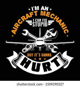 I'm an Aircraft mechanic. Aircraft Quote and Saying good for T-shirt Design. vector illustration