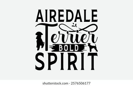 Airedale Terrier Bold Spirit - Airedale Terrier Dog T - Shirt Design, Isolated On White Background, Illustration For Prints And Bags, Posters, Cards, Calligraphy Graphic Design. EPS 10