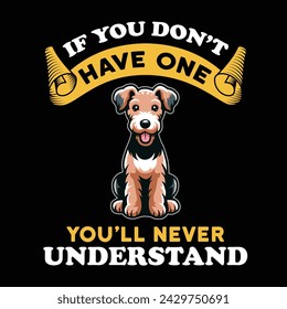 Airedale Terrier If you don't have one you will never understand - Typography t-shirt design illustration vector
