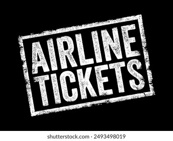 Airline Tickets refer to documents or electronic confirmations that entitle passengers to travel on a specific flight operated by an airline, text concept stamp