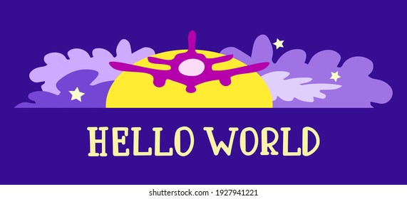 Airplane in the violet clouds and yellow stars and sun. Hello world inscription. Hand drawn icon and symbol for print, poster, sticker, card design. Doodle design elements. Vector illustration.