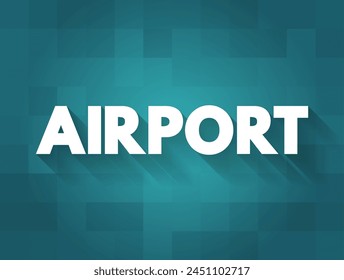 Airport is an aerodrome with extended facilities, mostly for commercial air transport, text concept background