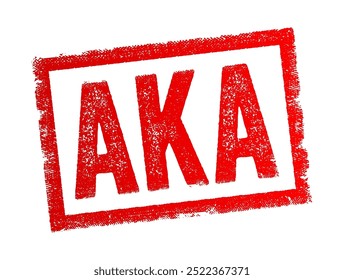 AKA abbreviation stands for Also Known As, it is used to introduce an alternative name or alias for a person, place, or thing, text concept stamp