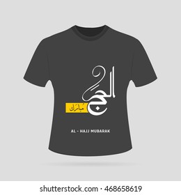 Al Hajj Creative Calligraphy over on Black T-Shirt. Happy Hajj is an Arabic quote use after Hajj Time for greeting people who celebrate Hajj and wishing them to accepts their prayers