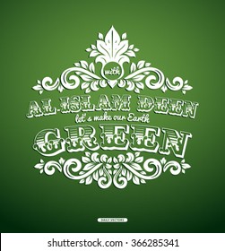 With Al Islam Deen Let's make our Earth Green, typography vector illustration, Daily Vectors