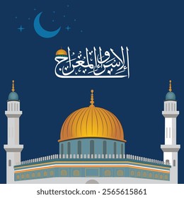 Al Isra and Miraj or Al Isra Wal Miraj Calligraphic Design with Mosque Al Aqsa. Translation Arabic Text "The Night Journey and Ascension". 27 Rajab, shab e meraj Design.
