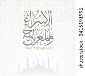 Al isra wal miraj in arabic calligraphy with silhouette mosque and arabesque style , translation : "isra and miraj - the night journey"