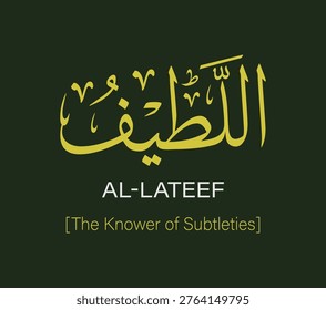 Al Lateef, which means 'The Knower of Subtleties', is a name of Allah. This vector design has yellow Arabic calligraphy and an English translation, on a green background.