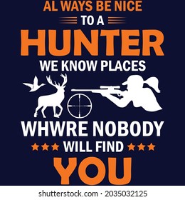 Al ways be nice to a hunter we know places whwre nobody will find you T-shirt Design