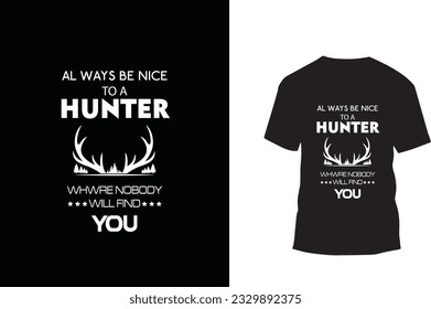 AL WAYS BE NICE TO A HUNTER
