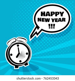 Alarm clock with white comic bubble with HAPPY NEW YEAR word on blue background. Comic sound effects in pop art style. Vector illustration.