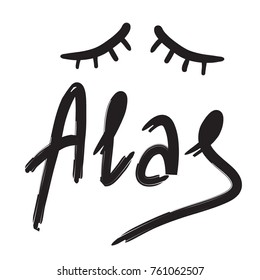 Alas quote lettering. Calligraphy inspiration graphic design typography element for print. Hand written postcard. Print for poster, t-shirt, bags, postcard, sweatshirt. Cute simple vector sign.