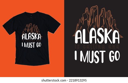 Alaska is Calling And I Must Go. Tourist t shirts. 