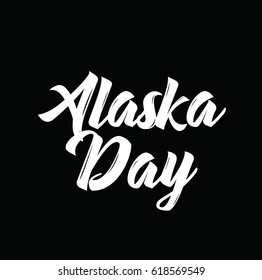 alaska day, text design. Vector calligraphy. Typography poster. Usable as background.