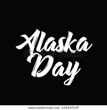 alaska day, text design. Vector calligraphy. Typography poster. Usable as background.