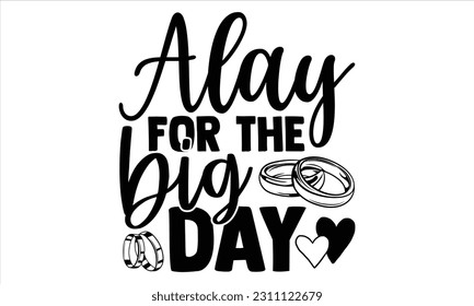 Alay For The Big Day  - Wedding Ring T shirt Design, Hand drawn vintage illustration with hand lettering and decoration elements, Cut Files for poster, banner, prints on bags, Digital Download