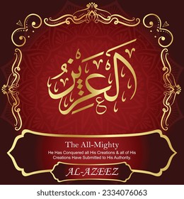 ٱلْعَزِيزُ AL-AZEEZ 99 Names of Allah Al Asma Ul Husna أسماء الله الحسنى Our Calligraphy is 100% Error free. All Tachkilat and all spelling are 100% correct. Use them with your eyes closed.