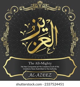 ٱلْعَزِيزُ AL-AZEEZ 99 Names of Allah Al Asma Ul Husna أسماء الله الحسنى Our Calligraphy is 100% Error free. All Tachkilat and all spelling are 100% correct. Use them with your eyes closed.