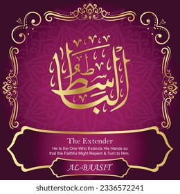ٱلْبَاسِطُ AL-BAASIT 99 Names of Allah Al Asma Ul Husna أسماء الله الحسنى Our Calligraphy is 100% Error free. All Tachkilat and all spelling are 100% correct. Use them with your eyes closed.
