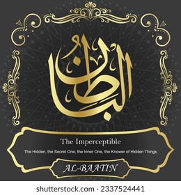 ٱلْبَاطِنُ AL-BAATIN 99 Names of Allah Al Asma Ul Husna أسماء الله الحسنى Our Calligraphy is 100% Error free. All Tachkilat and all spelling are 100% correct. Use them with your eyes closed.