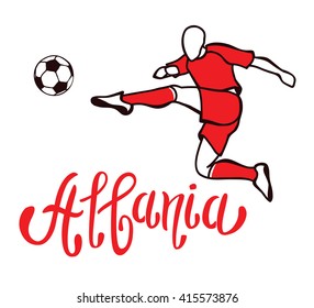 Albania. National team of Albania. Vector illustration with the football player and the ball.  Vector handwritten lettering.