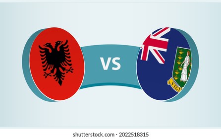 Albania versus British Virgin Islands, team sports competition concept. Round flag of countries.