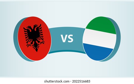 Albania versus Sierra Leone, team sports competition concept. Round flag of countries.