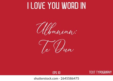 Albanian Te Dua    - I Love You Word In FrenchTypography Cursive Text