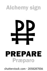 Alchemy Alphabet: PREPARE (Præparo, Preparation) — alchemical process, alchemical prescript (Recipe), abbreviated: PP. Alchemical sign, Pharmaceutical symbol.