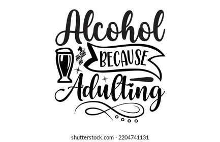 alcohol because adulting is hard - Alcohol svg t shirt design, Girl Beer Design, Prost, Pretzels and Beer, Calligraphy graphic design, SVG Files for Cutting Cricut and Silhouette, EPS 10