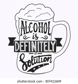 Alcohol is definitely a solution. Handmade Typographic Art for Poster Print Greeting Card T shirt apparel design, hand crafted vector illustration. Made in vintage retro style. 