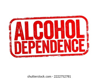 Alcohol Dependence Is A Chronic Medical Condition That Typically Includes A Current Or Past History Of Excessive Drinking, Text Concept Background