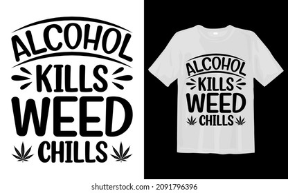 Alcohol Kills Weed Chills svg t-shirt