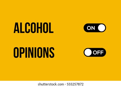 Alcohol and Opinions. vector typography on and off button creative design.