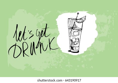 Alcohol, summer, party, cocktail. Vector illustration. handwritten brush script lettering with Ink spots Stain. inscription: let's get drunk. T-shirt prints. Line art
