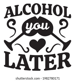 alcohol you later background inspirational positive quotes, motivational, typography, lettering design