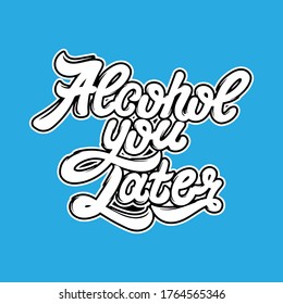 Alcohol you Later typography vector Illustration Design can print on t-shirt poster banner wallpaper sticker quote