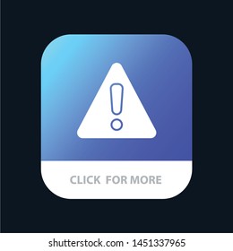 Alert, Danger, Warning, Sign Mobile App Button. Android and IOS Glyph Version