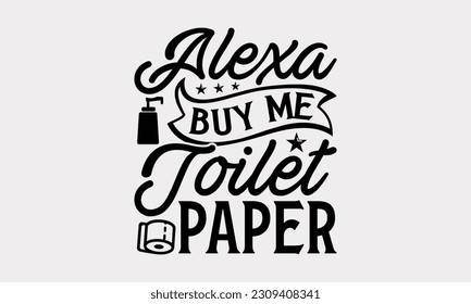 Alexa Buy Me Toilettenpapier - Bad T-Shirt Design, Typografie Poster mit Alt-Stil Kamera und Zitate, Moderne Kalligrafie-Vektorgrafik, SVG-Datei zum Schneiden.