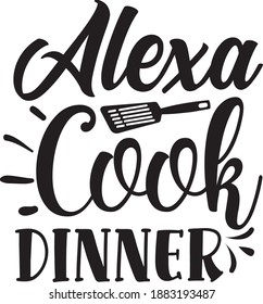 Alexa Cook Dinner, Kitchen Svg