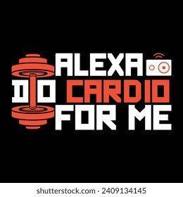  Alexa do cardio for me, Gym Designs Bundle, Streetwear T-shirt Designs Artwork Set, Graffiti Vector Collection for Apparel and Clothing Print.