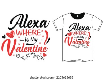 Alexa Where is M, Happy Valentine's Day. Valentine's Day SVG. SVG cutting file. Printable Vector Illustrationy Valentine T-Shirt SVG