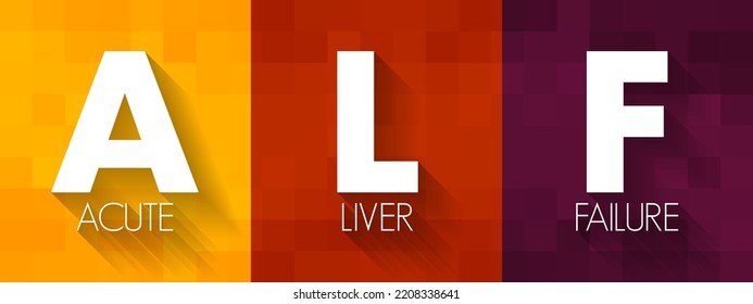 ALF - Acute Liver Failure is a rare critical illness with high mortality whose successful management requires early recognition, acronym text concept background