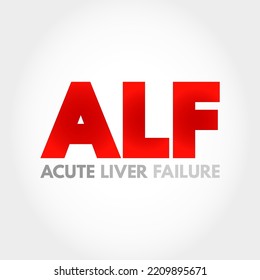 ALF - Acute Liver Failure is a rare critical illness with high mortality whose successful management requires early recognition, acronym text concept background